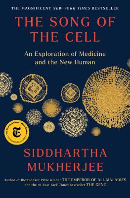 The Song of the Cell by Siddartha Mukherjee